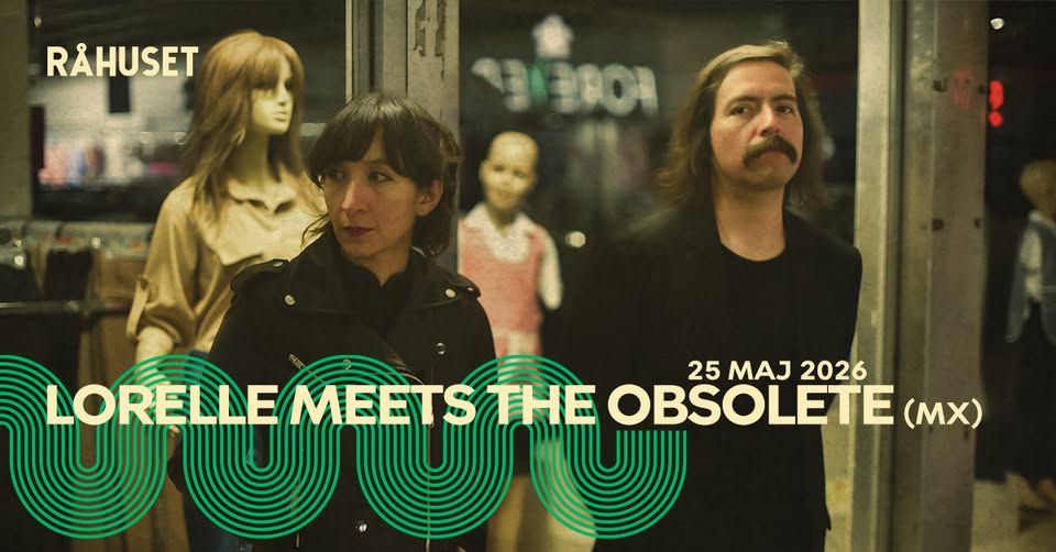 Lorelle Meets the Obsolete | Råhuset event cover