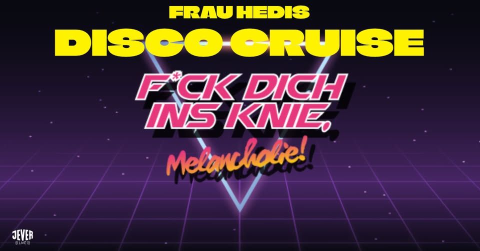HEDIS DISCO CRUISE DJ ALEXIS (FICK DICH INS KNIE, MELANCHOLIE) event cover